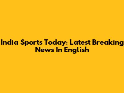 India Sports Today: Latest Breaking News In English