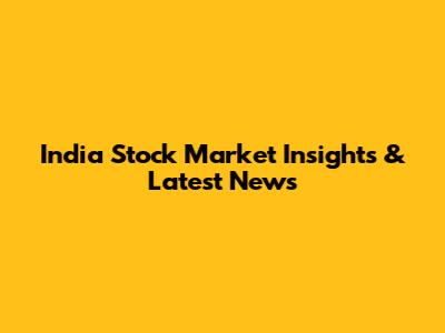 India Stock Market Insights & Latest News