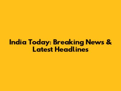 India Today: Breaking News & Latest Headlines