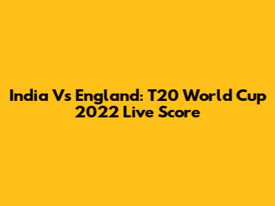 India Vs England: T20 World Cup 2022 Live Score