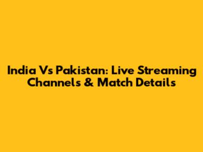 India Vs Pakistan: Live Streaming Channels & Match Details