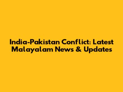 India-Pakistan Conflict: Latest Malayalam News & Updates