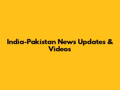 India-Pakistan News Updates & Videos