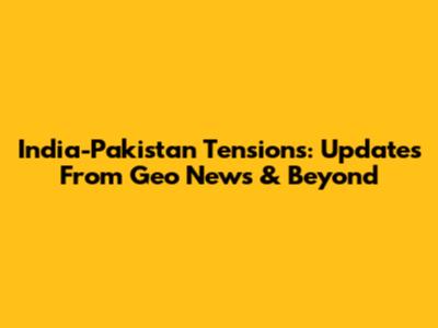India-Pakistan Tensions: Updates From Geo News & Beyond