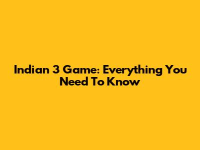 Indian 3 Game: Everything You Need To Know