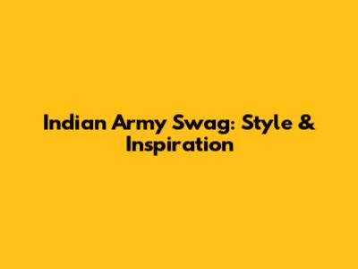 Indian Army Swag: Style & Inspiration