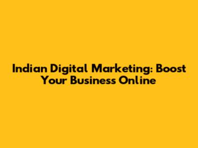 Indian Digital Marketing: Boost Your Business Online