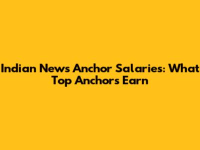 Indian News Anchor Salaries: What Top Anchors Earn