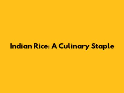 Indian Rice: A Culinary Staple