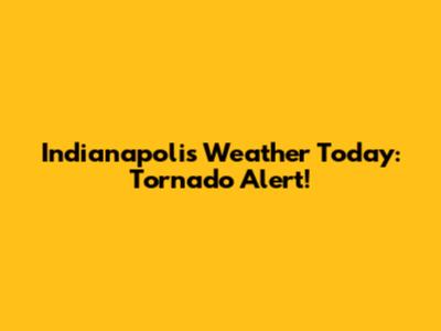 Indianapolis Weather Today: Tornado Alert!