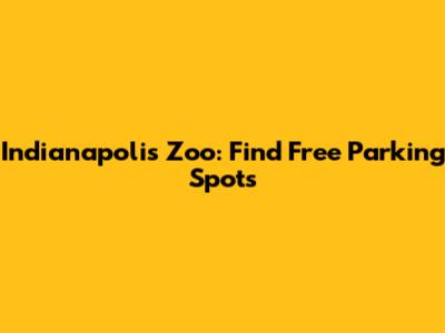 Indianapolis Zoo: Find Free Parking Spots