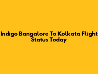 Indigo Bangalore To Kolkata Flight Status Today