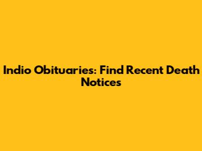 Indio Obituaries: Find Recent Death Notices
