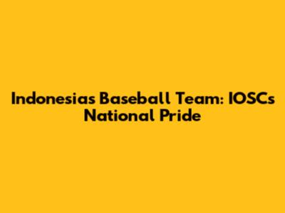 Indonesia's Baseball Team: IOSC's National Pride