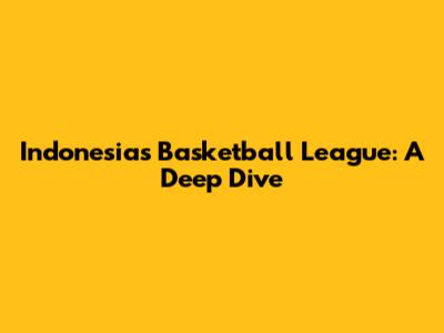 Indonesia's Basketball League: A Deep Dive