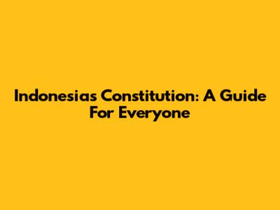 Indonesia's Constitution: A Guide For Everyone