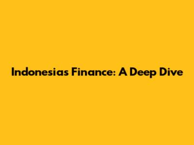 Indonesia's Finance: A Deep Dive