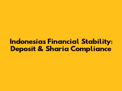 Indonesia's Financial Stability: Deposit & Sharia Compliance