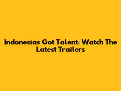 Indonesia's Got Talent: Watch The Latest Trailers