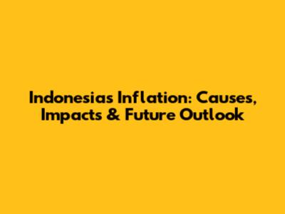 Indonesia's Inflation: Causes, Impacts & Future Outlook
