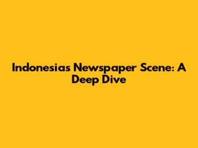 Indonesia's Newspaper Scene: A Deep Dive