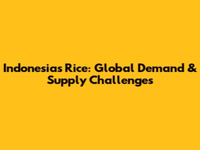 Indonesia's Rice: Global Demand & Supply Challenges