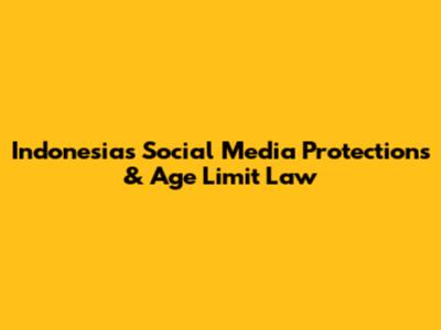 Indonesia's Social Media Protections & Age Limit Law