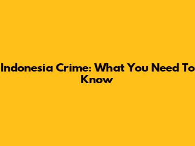 Indonesia Crime: What You Need To Know