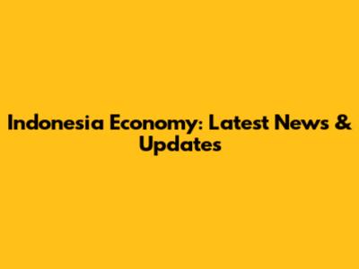 Indonesia Economy: Latest News & Updates