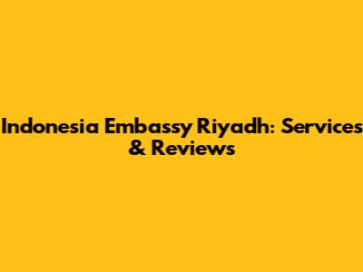Indonesia Embassy Riyadh: Services & Reviews