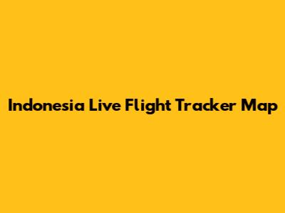 Indonesia Live Flight Tracker Map