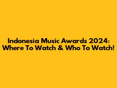 Indonesia Music Awards 2024: Where To Watch & Who To Watch!