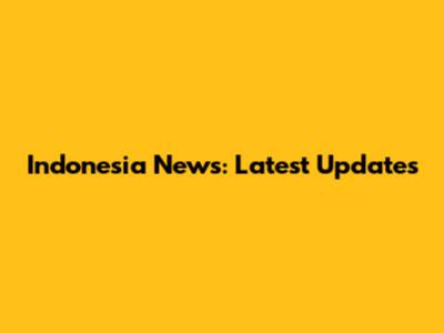 Indonesia News: Latest Updates