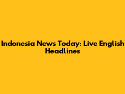 Indonesia News Today: Live English Headlines