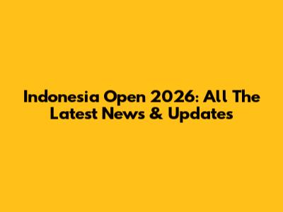 Indonesia Open 2026: All The Latest News & Updates