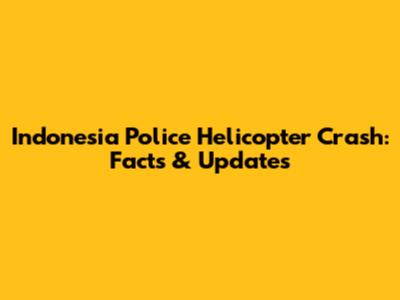 Indonesia Police Helicopter Crash: Facts & Updates
