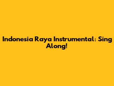 Indonesia Raya Instrumental: Sing Along!