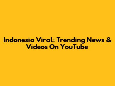 Indonesia Viral: Trending News & Videos On YouTube