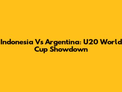 Indonesia Vs Argentina: U20 World Cup Showdown