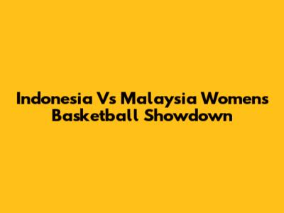 Indonesia Vs Malaysia Women's Basketball Showdown