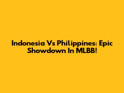 Indonesia Vs Philippines: Epic Showdown In MLBB!