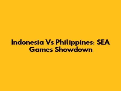 Indonesia Vs Philippines: SEA Games Showdown
