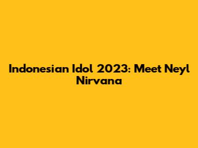 Indonesian Idol 2023: Meet Neyl Nirvana