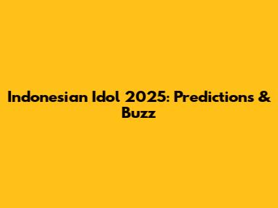 Indonesian Idol 2025: Predictions & Buzz
