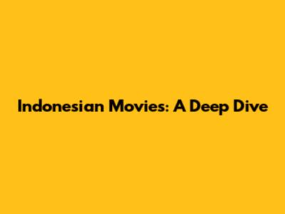 Indonesian Movies: A Deep Dive