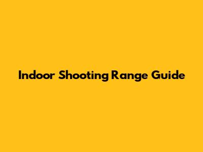 Indoor Shooting Range Guide