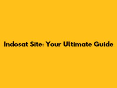 Indosat Site: Your Ultimate Guide