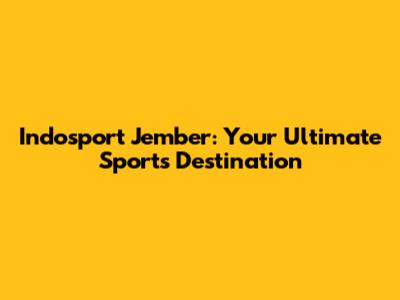 Indosport Jember: Your Ultimate Sports Destination