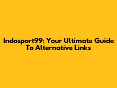 Indosport99: Your Ultimate Guide To Alternative Links