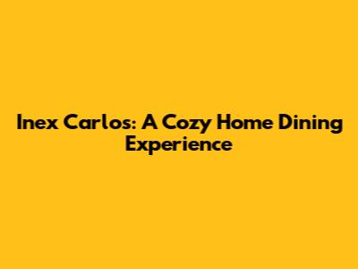 Inex Carlos: A Cozy Home Dining Experience